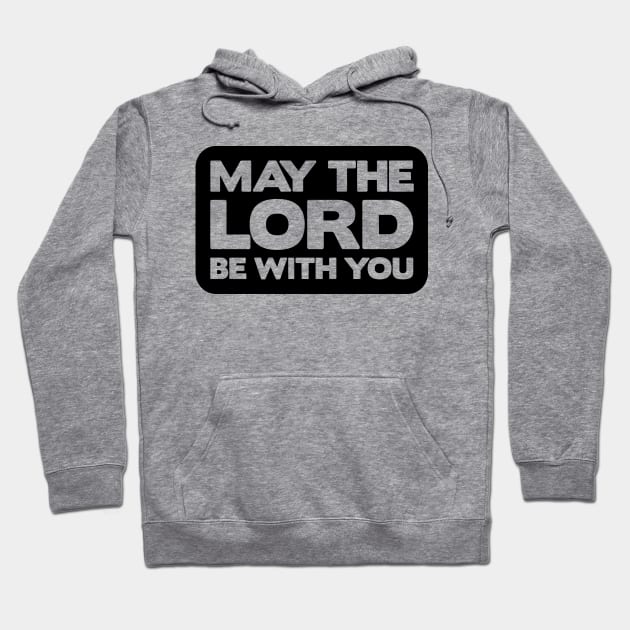 May The Lord Be With You Hoodie by Plushism